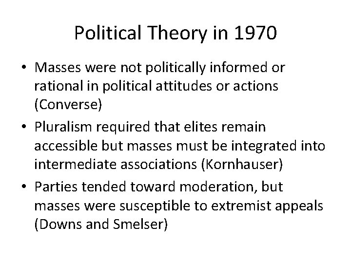 Political Theory in 1970 • Masses were not politically informed or rational in political Political Theory in 1970 • Masses were not politically informed or rational in political