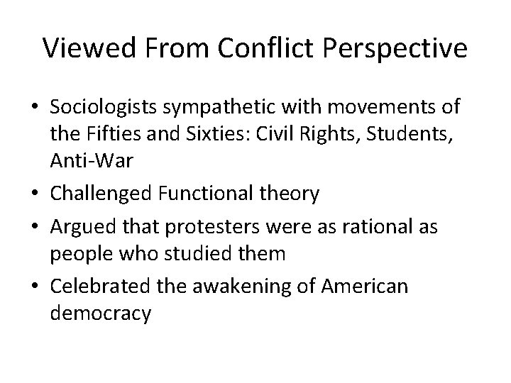 Viewed From Conflict Perspective • Sociologists sympathetic with movements of the Fifties and Sixties: Viewed From Conflict Perspective • Sociologists sympathetic with movements of the Fifties and Sixties: