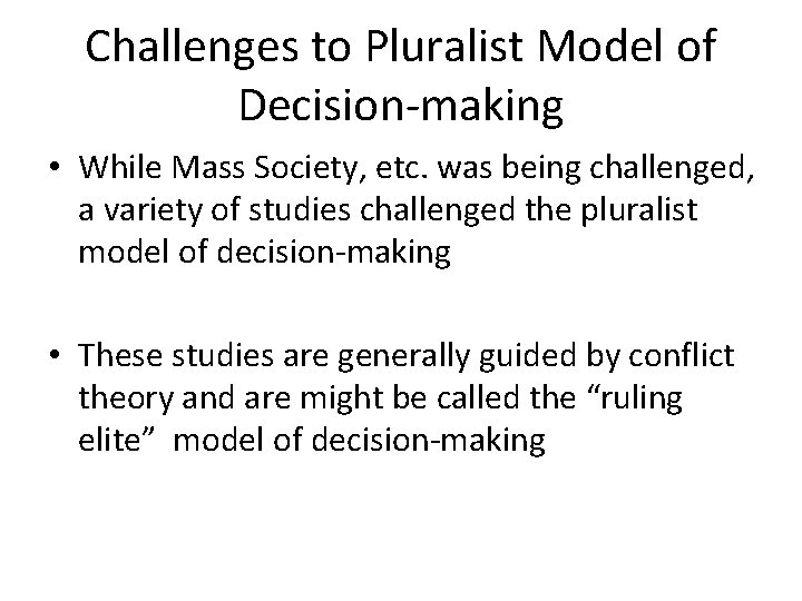 Challenges to Pluralist Model of Decision-making • While Mass Society, etc. was being challenged, Challenges to Pluralist Model of Decision-making • While Mass Society, etc. was being challenged,