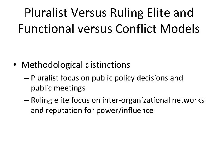 Pluralist Versus Ruling Elite and Functional versus Conflict Models • Methodological distinctions – Pluralist Pluralist Versus Ruling Elite and Functional versus Conflict Models • Methodological distinctions – Pluralist