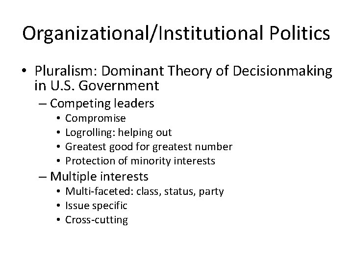 Organizational/Institutional Politics • Pluralism: Dominant Theory of Decisionmaking in U. S. Government – Competing Organizational/Institutional Politics • Pluralism: Dominant Theory of Decisionmaking in U. S. Government – Competing