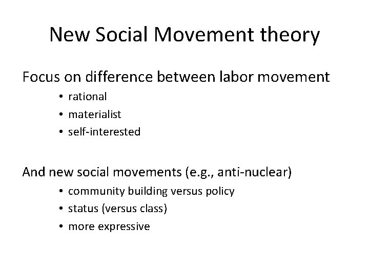 New Social Movement theory Focus on difference between labor movement • rational • materialist New Social Movement theory Focus on difference between labor movement • rational • materialist