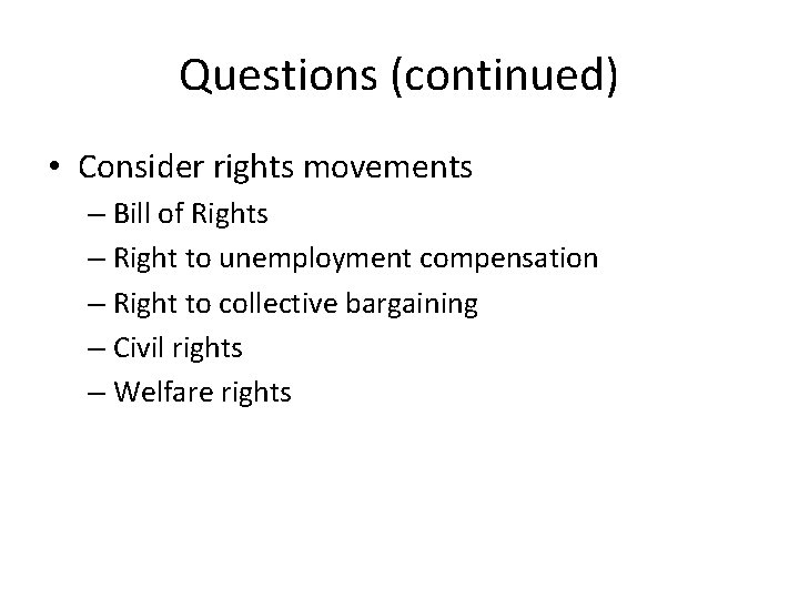 Questions (continued) • Consider rights movements – Bill of Rights – Right to unemployment Questions (continued) • Consider rights movements – Bill of Rights – Right to unemployment