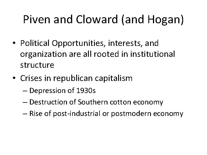 Piven and Cloward (and Hogan) • Political Opportunities, interests, and organization are all rooted Piven and Cloward (and Hogan) • Political Opportunities, interests, and organization are all rooted