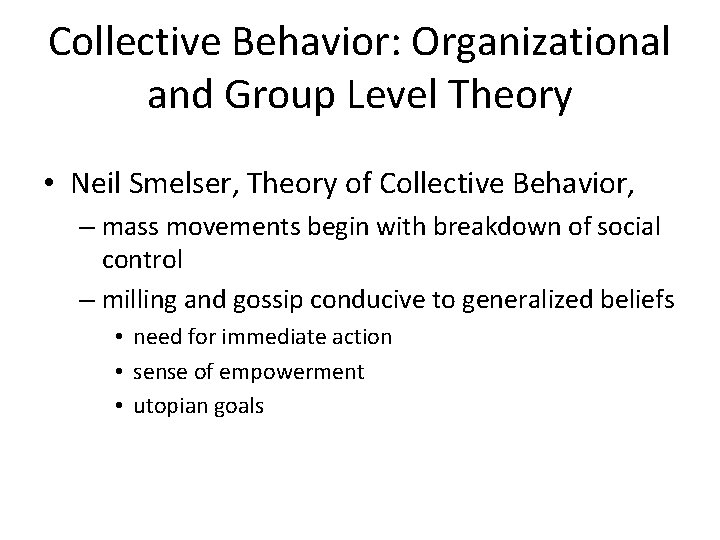 Collective Behavior: Organizational and Group Level Theory • Neil Smelser, Theory of Collective Behavior, Collective Behavior: Organizational and Group Level Theory • Neil Smelser, Theory of Collective Behavior,