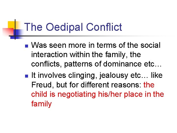 The Oedipal Conflict n n Was seen more in terms of the social interaction