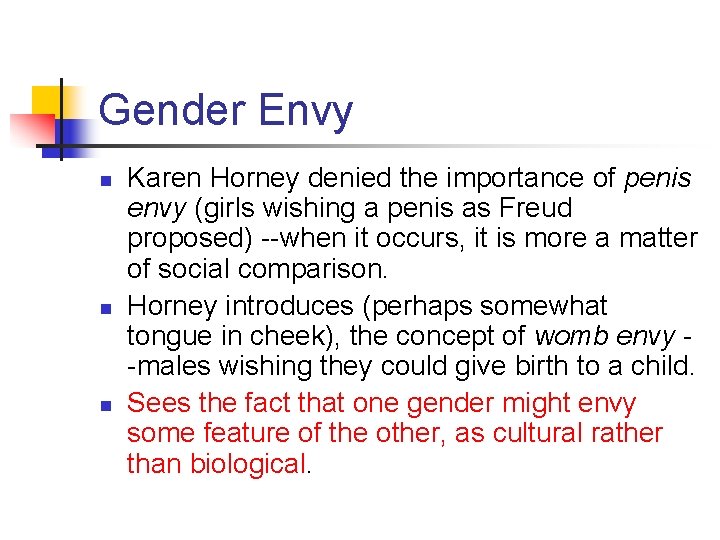 Gender Envy n n n Karen Horney denied the importance of penis envy (girls