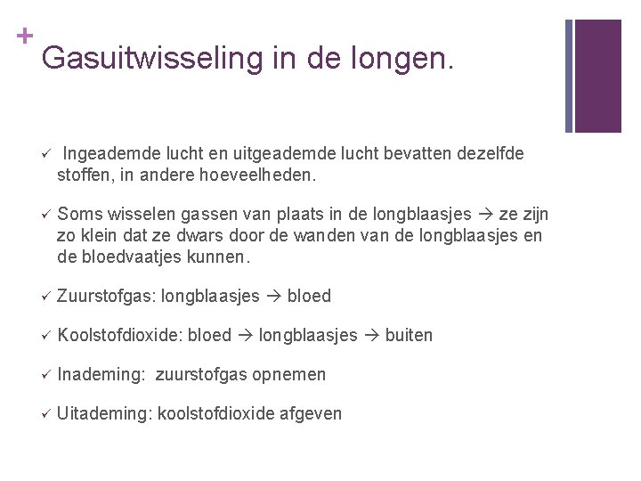 + Gasuitwisseling in de longen. ü Ingeademde lucht en uitgeademde lucht bevatten dezelfde stoffen,