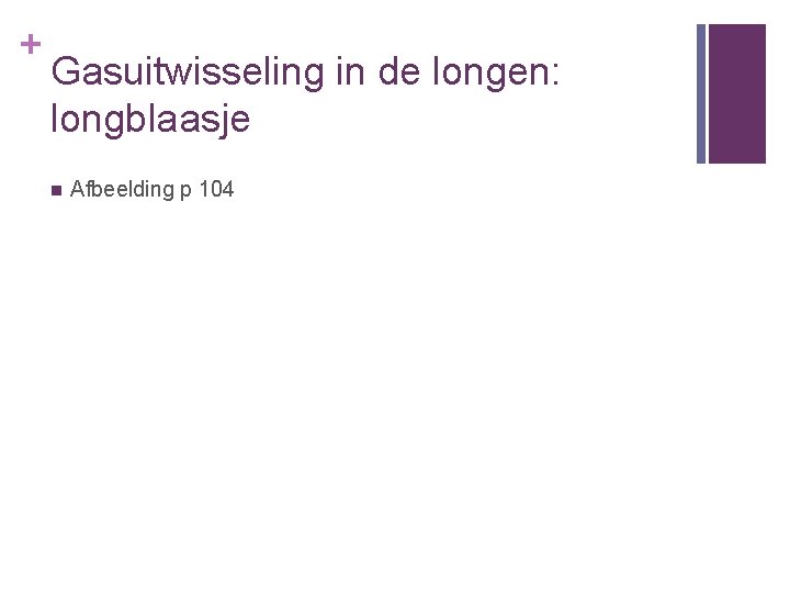 + Gasuitwisseling in de longen: longblaasje n Afbeelding p 104 