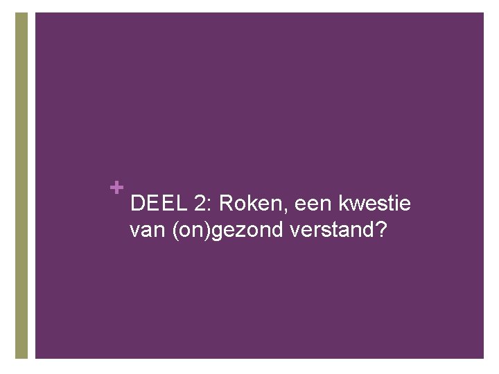 + DEEL 2: Roken, een kwestie van (on)gezond verstand? 