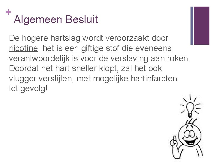 + Algemeen Besluit De hogere hartslag wordt veroorzaakt door nicotine; het is een giftige