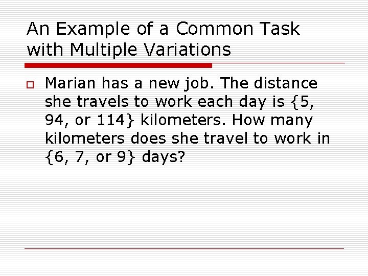 An Example of a Common Task with Multiple Variations o Marian has a new