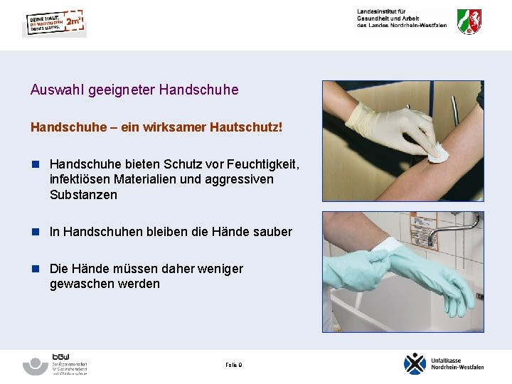 Auswahl geeigneter Handschuhe – ein wirksamer Hautschutz! n Handschuhe bieten Schutz vor Feuchtigkeit, infektiösen