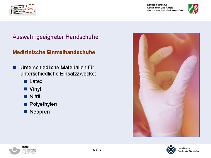 Auswahl geeigneter Handschuhe Medizinische Einmalhandschuhe n Unterschiedliche Materialien für unterschiedliche Einsatzzwecke: n Latex n