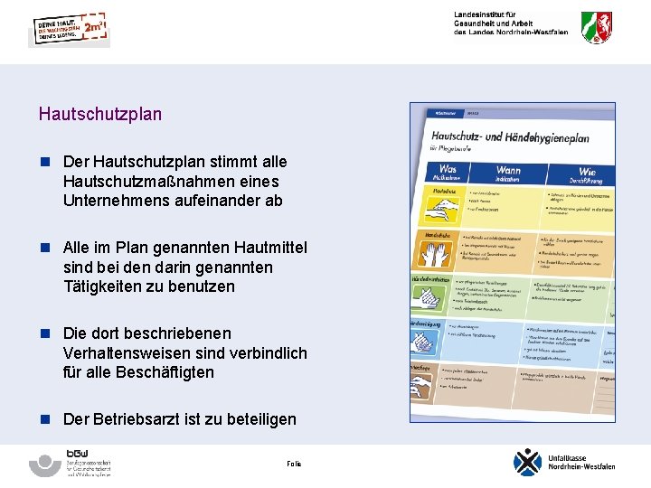Hautschutzplan n Der Hautschutzplan stimmt alle Hautschutzmaßnahmen eines Unternehmens aufeinander ab n Alle im