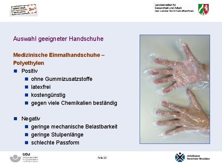 Auswahl geeigneter Handschuhe Medizinische Einmalhandschuhe – Polyethylen n Positiv n ohne Gummizusatzstoffe n latexfrei