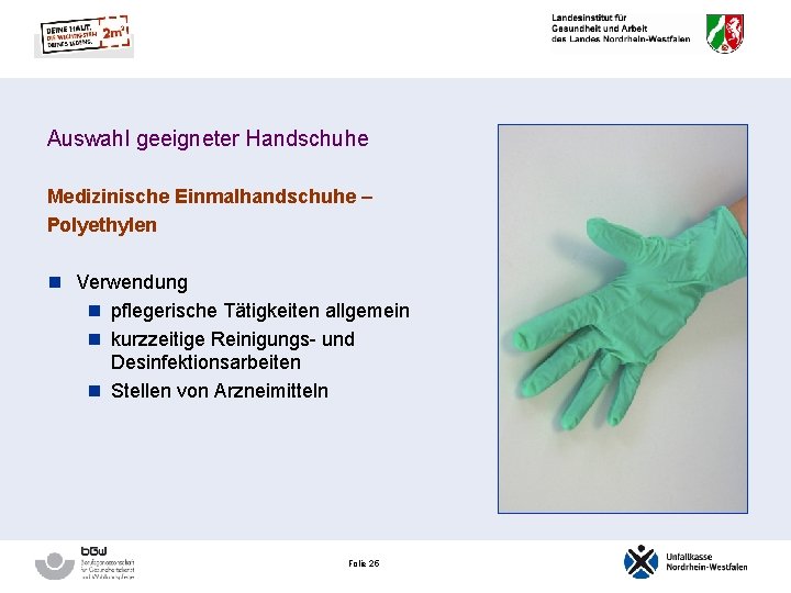 Auswahl geeigneter Handschuhe Medizinische Einmalhandschuhe – Polyethylen n Verwendung n pflegerische Tätigkeiten allgemein n