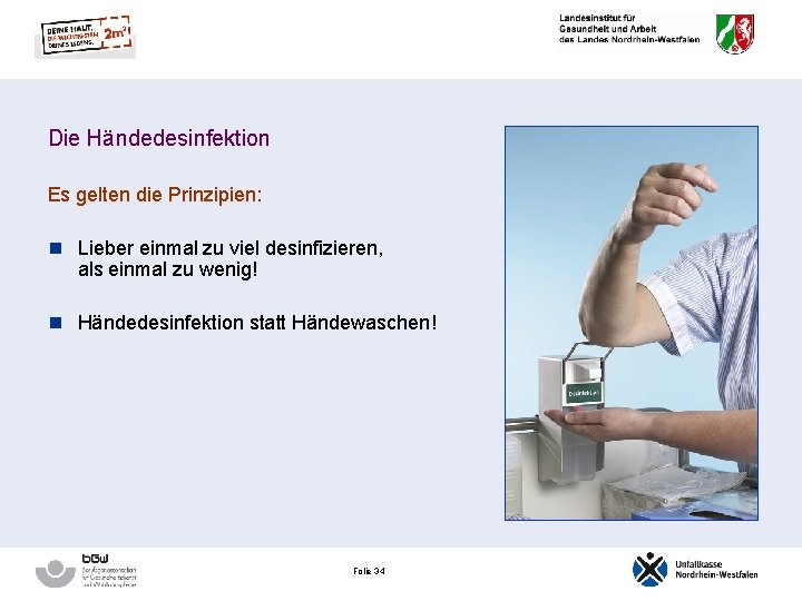 Die Händedesinfektion Es gelten die Prinzipien: n Lieber einmal zu viel desinfizieren, als einmal