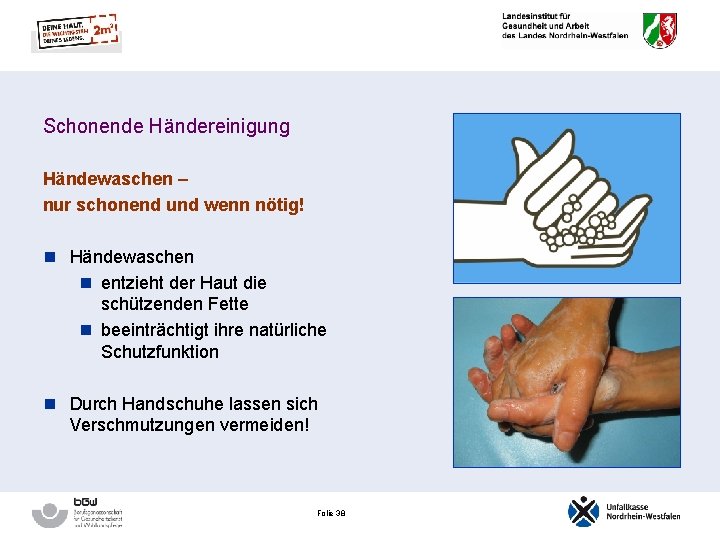 Schonende Händereinigung Händewaschen – nur schonend und wenn nötig! n Händewaschen n entzieht der
