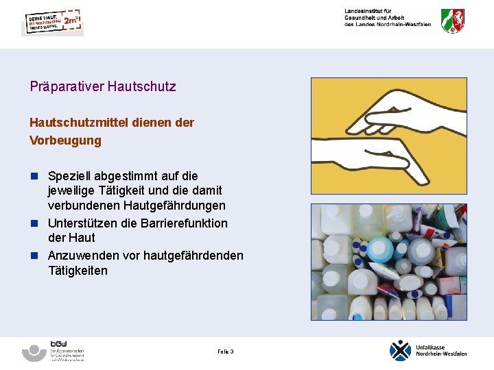 Präparativer Hautschutzmittel dienen der Vorbeugung n Speziell abgestimmt auf die jeweilige Tätigkeit und die