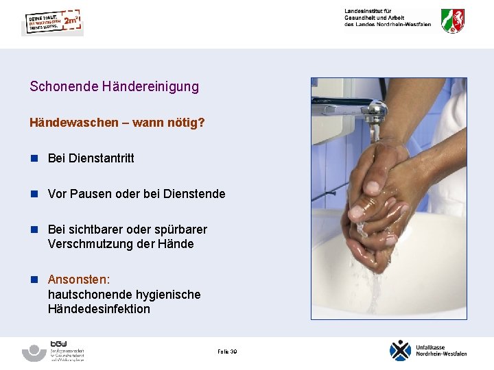 Schonende Händereinigung Händewaschen – wann nötig? n Bei Dienstantritt n Vor Pausen oder bei