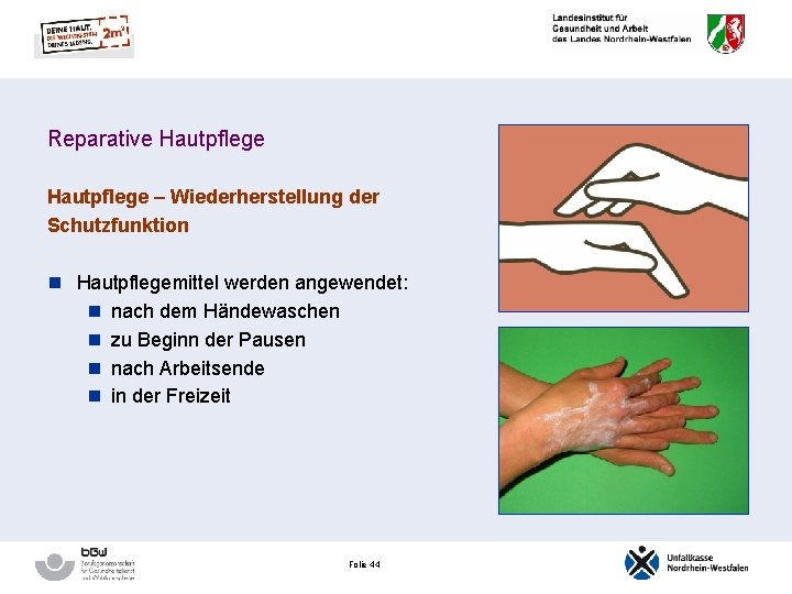 Reparative Hautpflege – Wiederherstellung der Schutzfunktion n Hautpflegemittel werden angewendet: n nach dem Händewaschen
