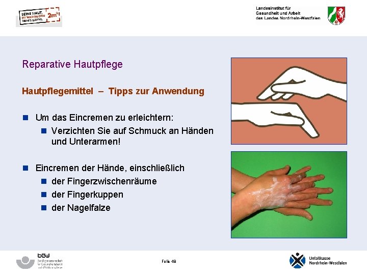 Reparative Hautpflegemittel – Tipps zur Anwendung n Um das Eincremen zu erleichtern: n Verzichten