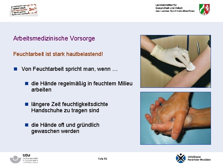 Arbeitsmedizinische Vorsorge Feuchtarbeit ist stark hautbelastend! n Von Feuchtarbeit spricht man, wenn … n