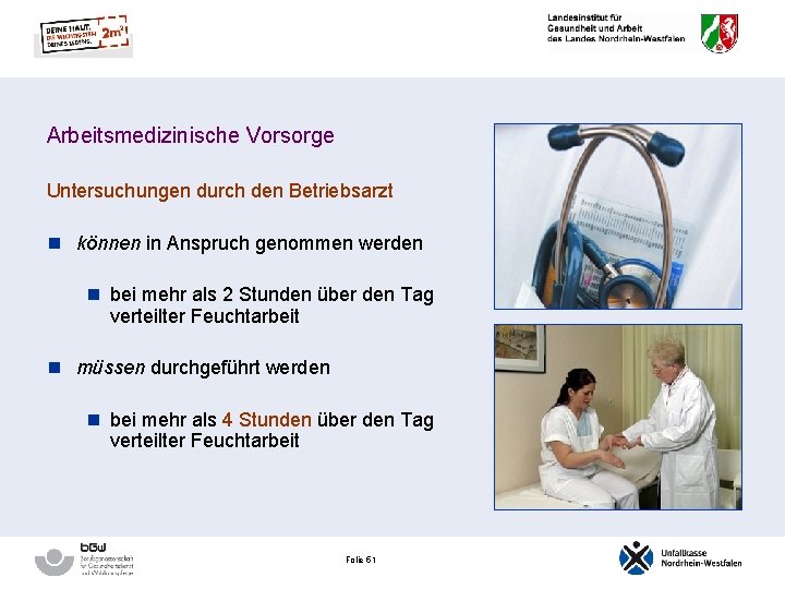 Arbeitsmedizinische Vorsorge Untersuchungen durch den Betriebsarzt n können in Anspruch genommen werden n bei