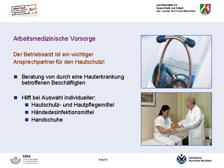 Arbeitsmedizinische Vorsorge Der Betriebsarzt ist ein wichtiger Ansprechpartner für den Hautschutz! n Beratung von