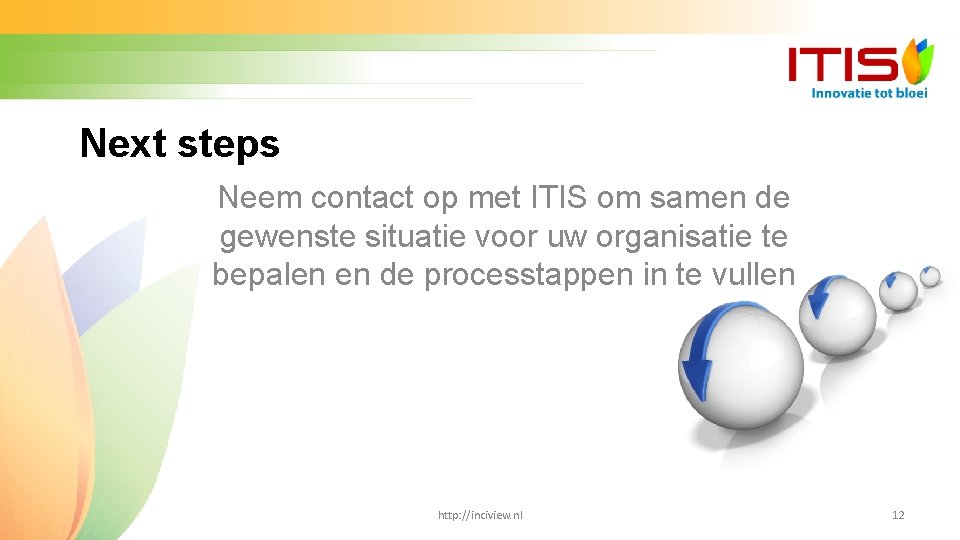 Next steps Neem contact op met ITIS om samen de gewenste situatie voor uw