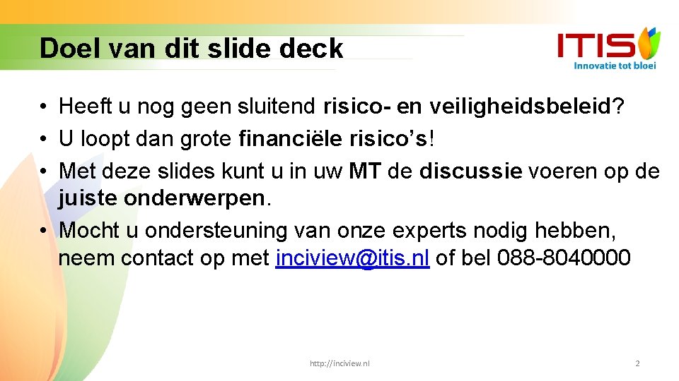 Doel van dit slide deck • Heeft u nog geen sluitend risico- en veiligheidsbeleid?