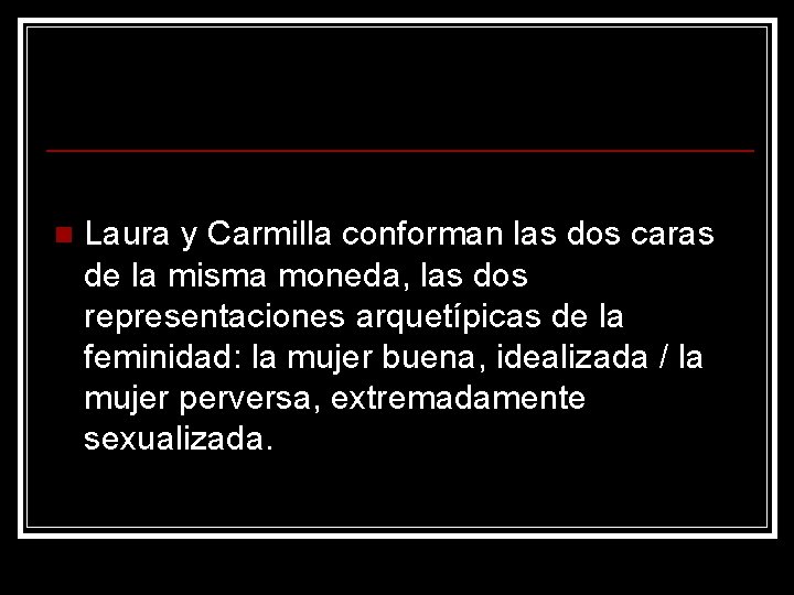 n Laura y Carmilla conforman las dos caras de la misma moneda, las dos