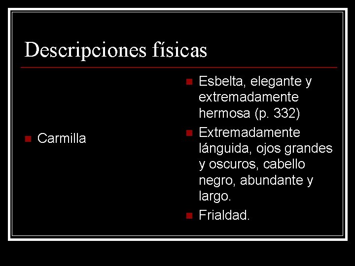 Descripciones físicas n n Carmilla n n Esbelta, elegante y extremadamente hermosa (p. 332)