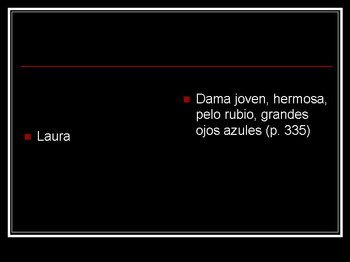 n n Laura Dama joven, hermosa, pelo rubio, grandes ojos azules (p. 335) 