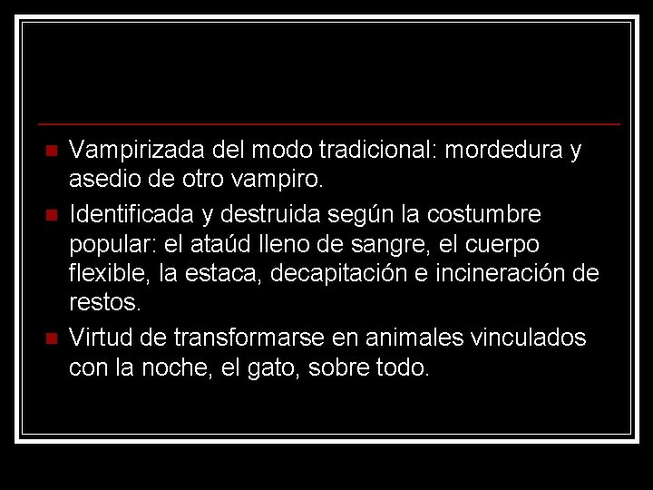 n n n Vampirizada del modo tradicional: mordedura y asedio de otro vampiro. Identificada