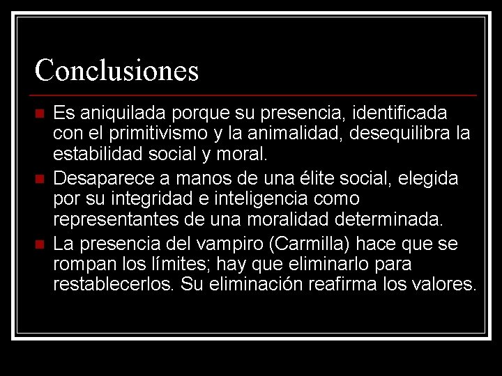 Conclusiones n n n Es aniquilada porque su presencia, identificada con el primitivismo y