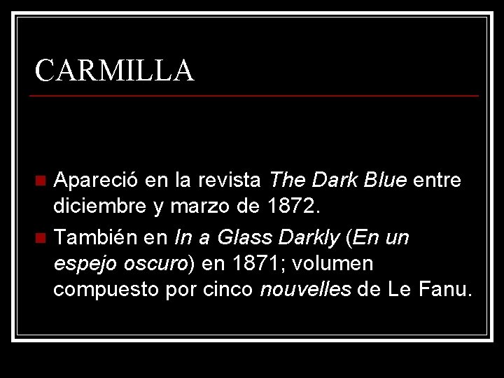 CARMILLA Apareció en la revista The Dark Blue entre diciembre y marzo de 1872.