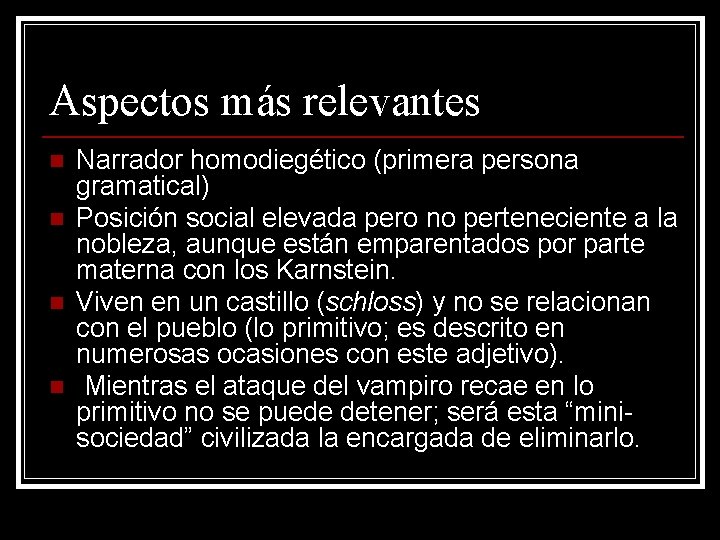 Aspectos más relevantes n n Narrador homodiegético (primera persona gramatical) Posición social elevada pero