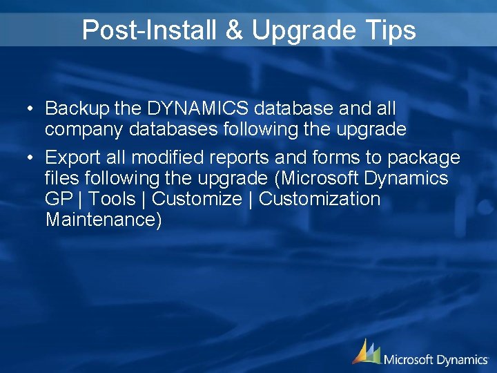 Post-Install & Upgrade Tips • Backup the DYNAMICS database and all company databases following