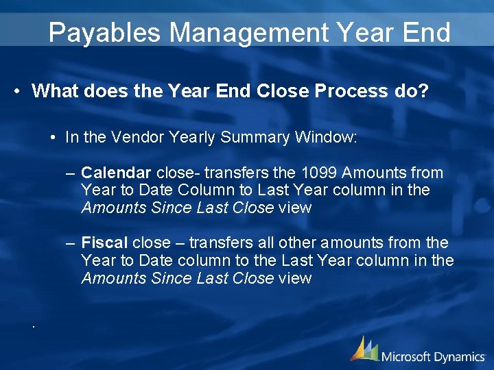 Payables Management Year End • What does the Year End Close Process do? •