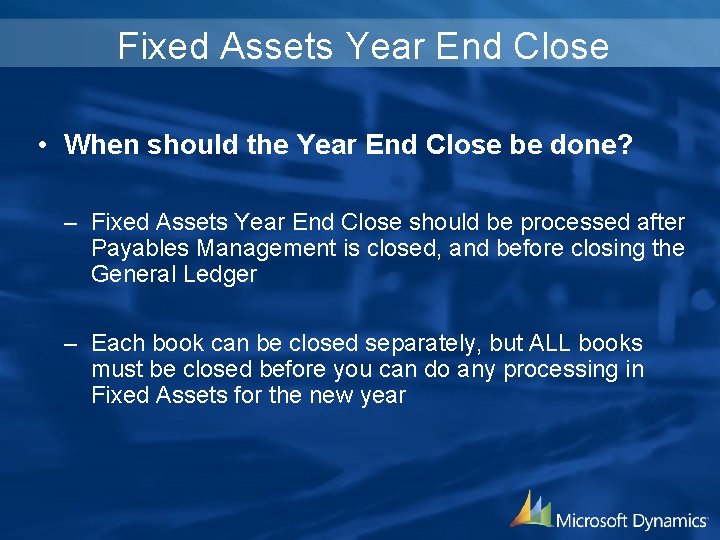 Fixed Assets Year End Close • When should the Year End Close be done?