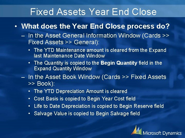 Fixed Assets Year End Close • What does the Year End Close process do?