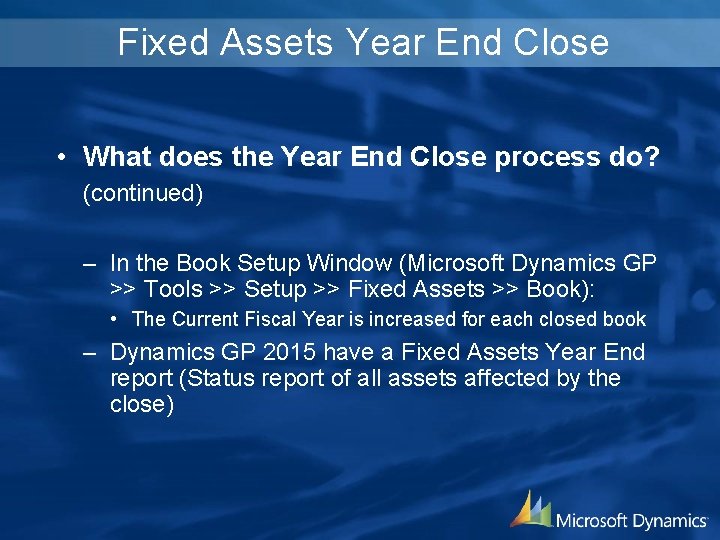 Fixed Assets Year End Close • What does the Year End Close process do?