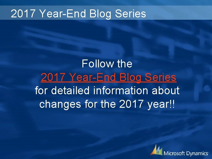 2017 Year-End Blog Series Follow the 2017 Year-End Blog Series for detailed information about