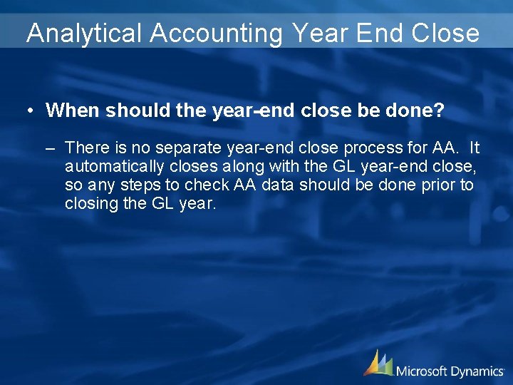 Analytical Accounting Year End Close • When should the year-end close be done? –