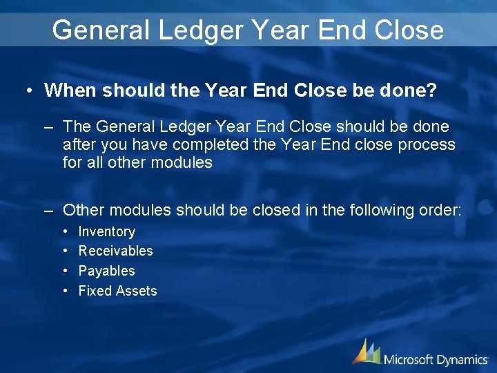 General Ledger Year End Close • When should the Year End Close be done?