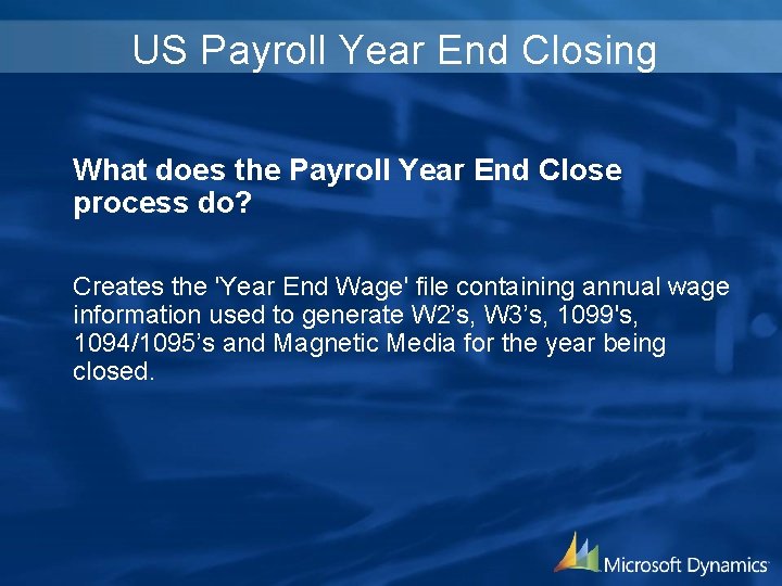 US Payroll Year End Closing What does the Payroll Year End Close process do?