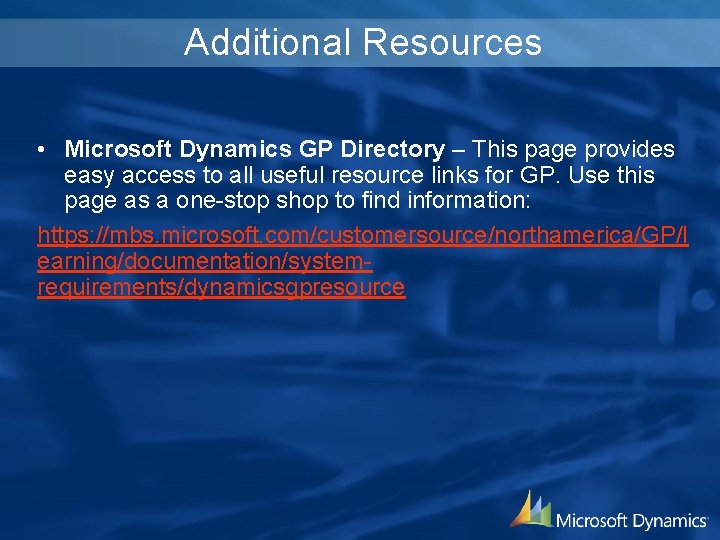 Additional Resources • Microsoft Dynamics GP Directory – This page provides easy access to