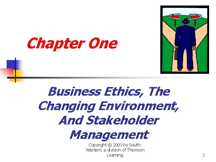 Chapter One Business Ethics, The Changing Environment, And Stakeholder Management Copyright © 2003 by